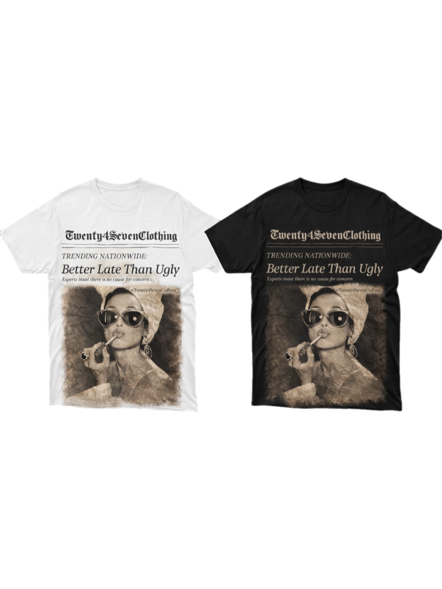 “Better Late Than Ugly” Twenty4Seven Tees